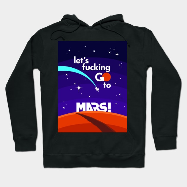 Let's fucking GO to MARS! Hoodie by krls